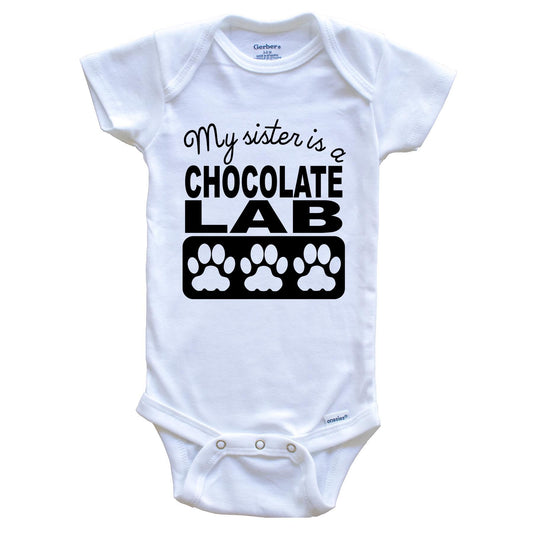 My Sister Is A Chocolate Lab Baby Onesie