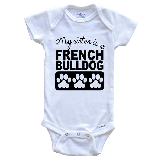 My Sister Is A French Bulldog Baby Onesie