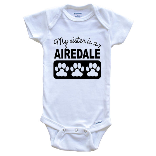 My Sister Is An Airedale Baby Onesie