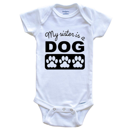 My Sister Is A Dog Baby Onesie