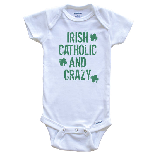Irish Catholic And Crazy Funny Baby Onesie - Baby Onesie for St. Patrick's Day