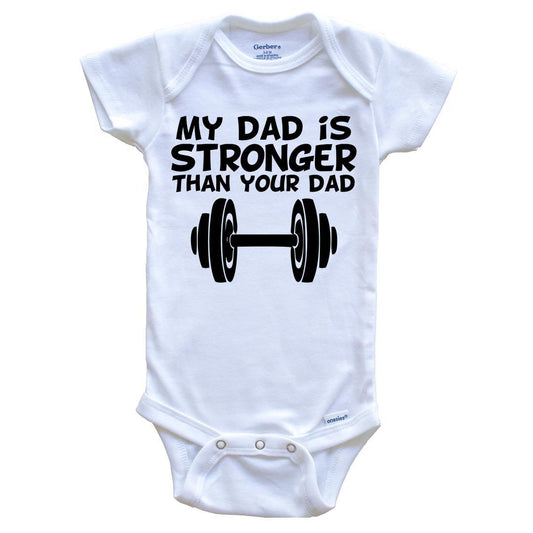 My Dad Is Stronger Than Your Dad Cute Baby Onesie - Funny Fitness Baby Onesie