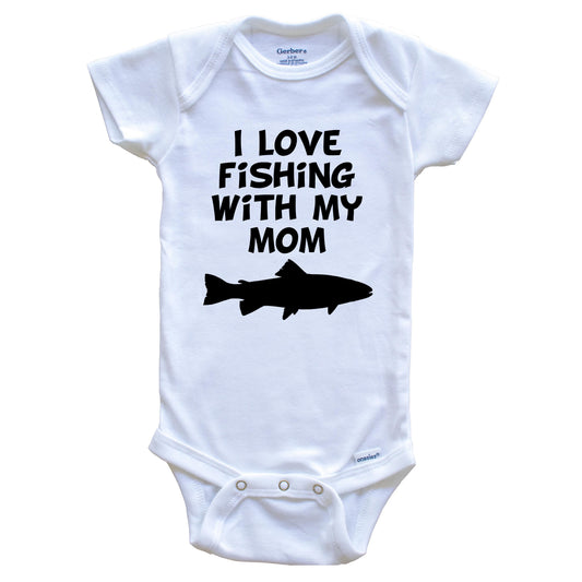I Love Fishing With My Mom Baby Onesie