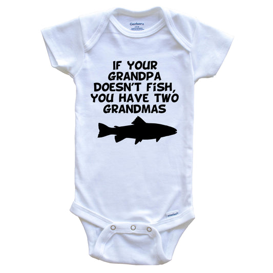 If Your Grandpa Doesn't Fish You Have Two Grandmas Funny Fishing Baby Onesie