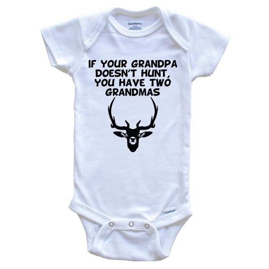 If Your Grandpa Doesn't Hunt You Have Two Grandmas Funny Hunting Baby Onesie