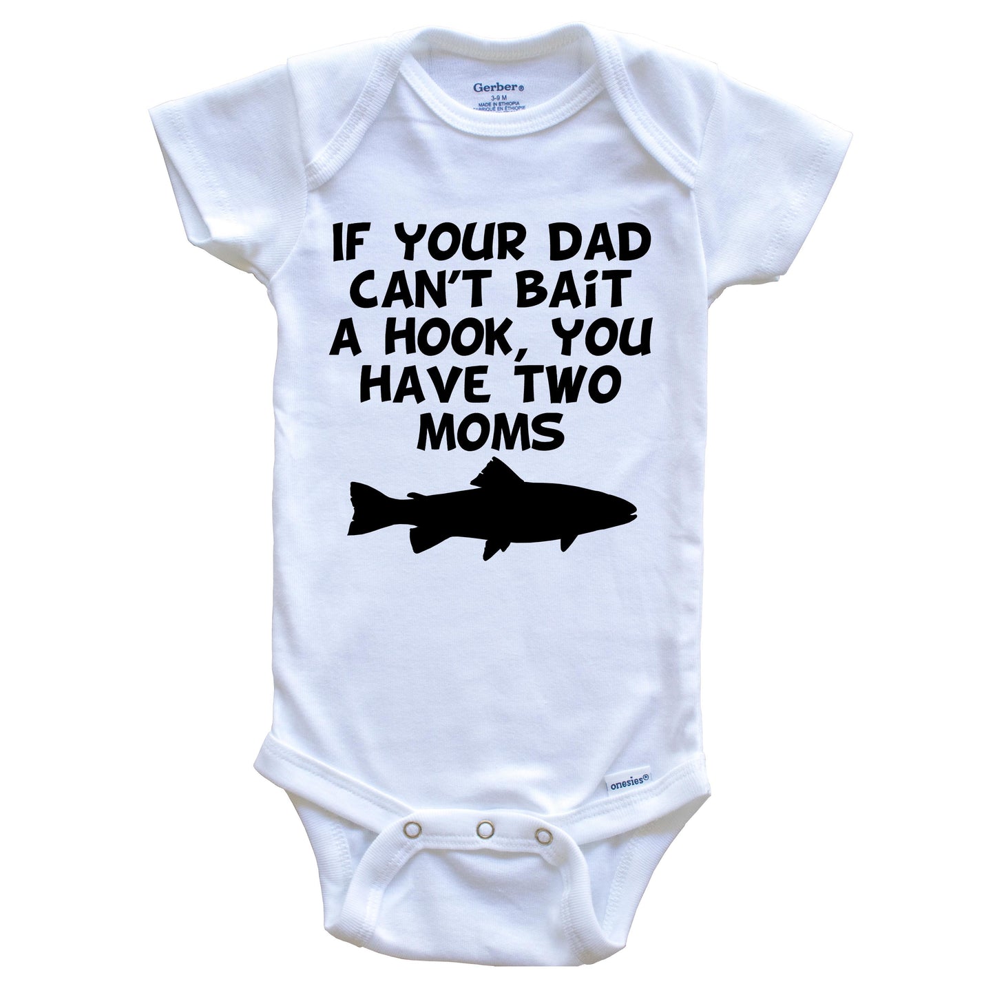 If Your Dad Can't Bait A Hook You Have Two Moms Funny Fishing Baby Onesie