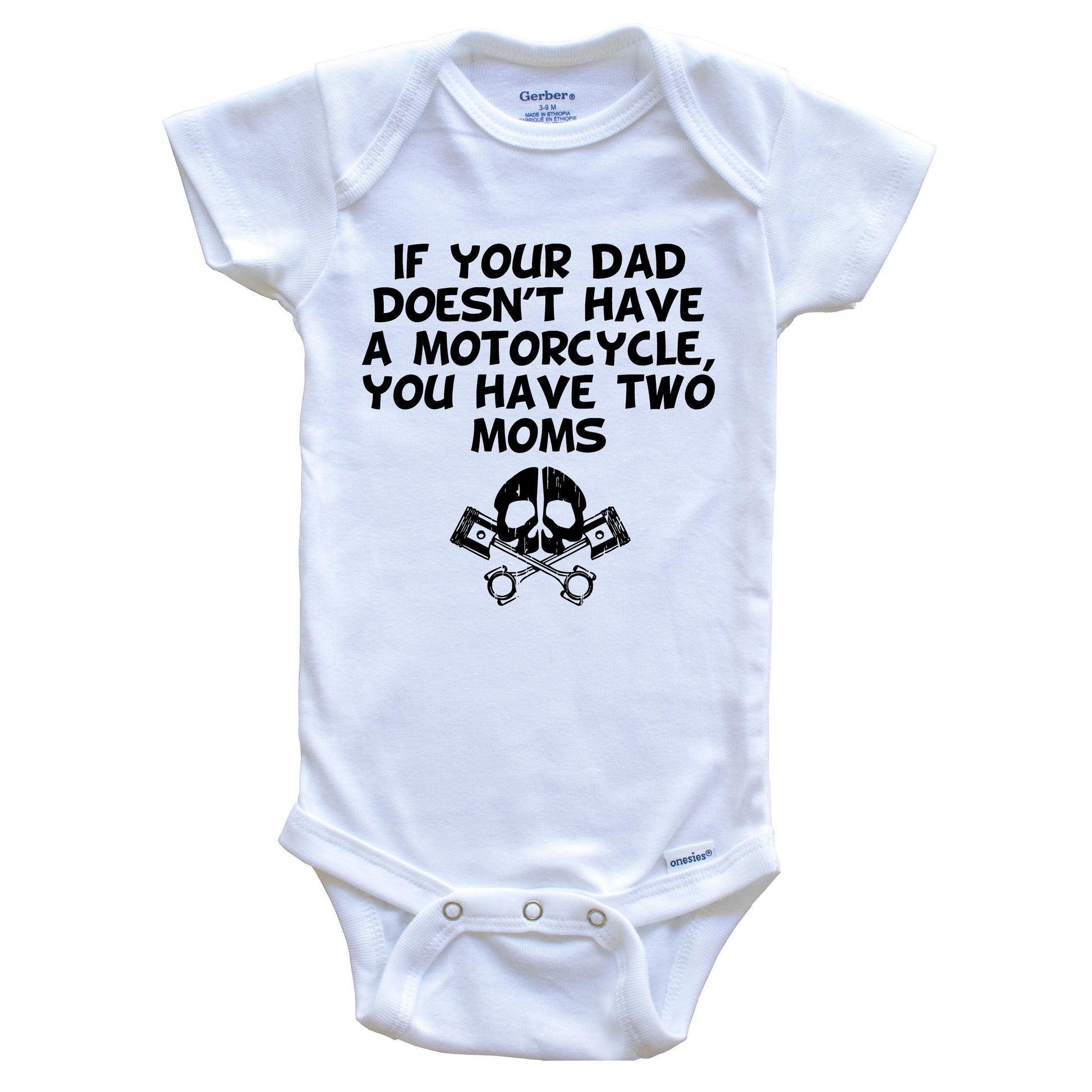 If Your Dad Doesn't Have A Motorcycle You Have Two Moms Funny Baby Onesie