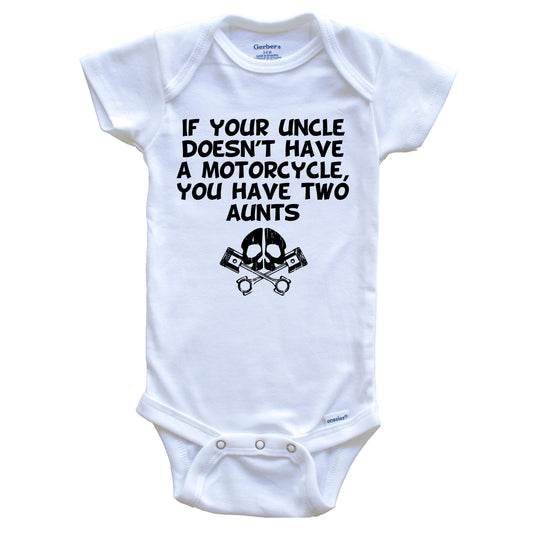 If Your Uncle Doesn't Have A Motorcycle You Have Two Aunts Funny Baby Onesie