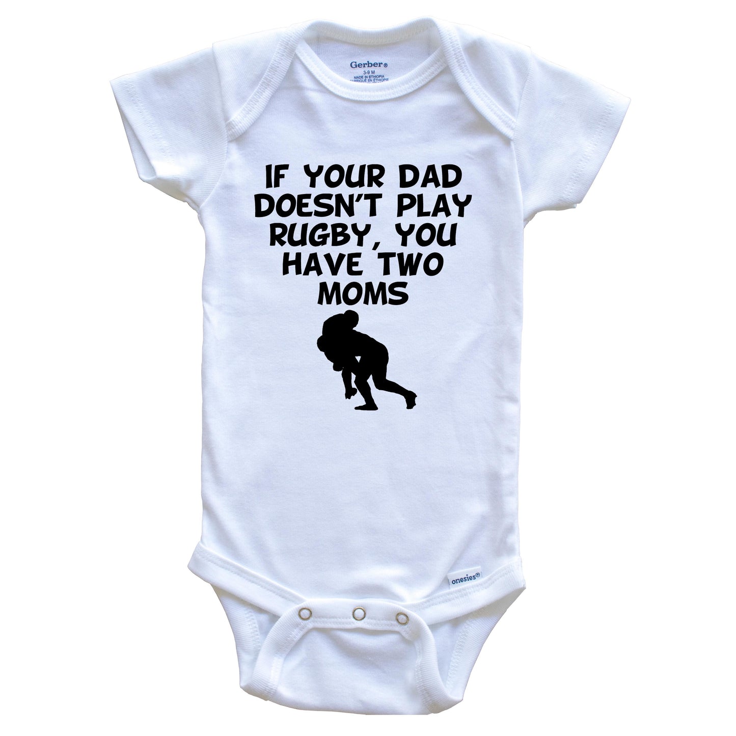 If Your Dad Doesn't Play Rugby You Have Two Moms Funny Baby Onesie
