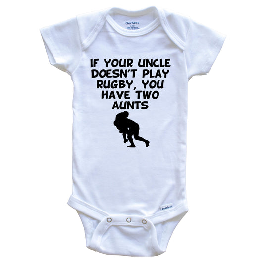 If Your Uncle Doesn't Play Rugby You Have Two Aunts Funny Baby Onesie