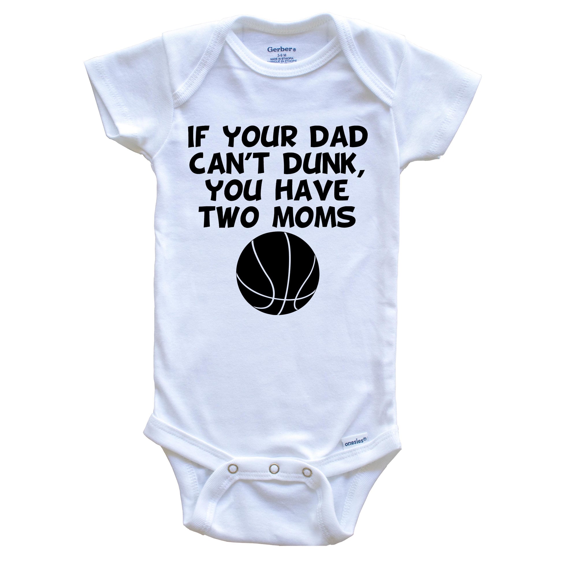 If Your Dad Can't Dunk You Have Two Moms Funny Basketball Baby Onesie