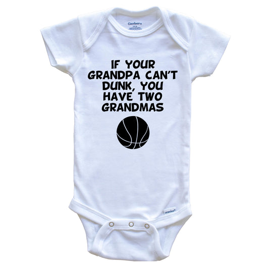If Your Grandpa Can't Dunk You Have Two Grandmas Funny Basketball Baby Onesie