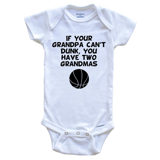 If Your Grandpa Can't Dunk You Have Two Grandmas Funny Basketball Baby Onesie