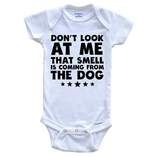 Don't Look At Me That Smell Is Coming From The Dog Funny Baby Onesie