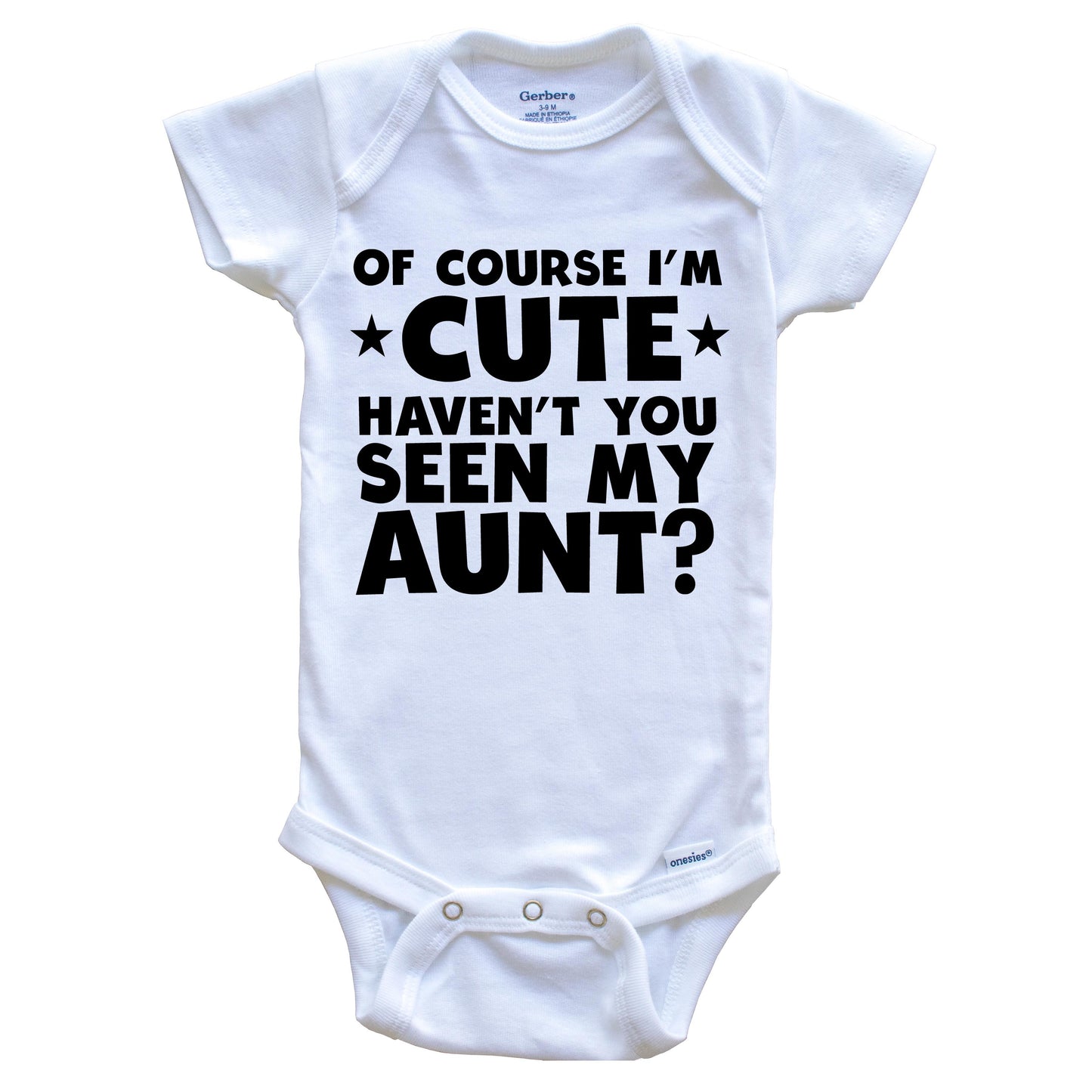 Of Course I'm Cute Haven't You Seen My Aunt Funny Baby Onesie