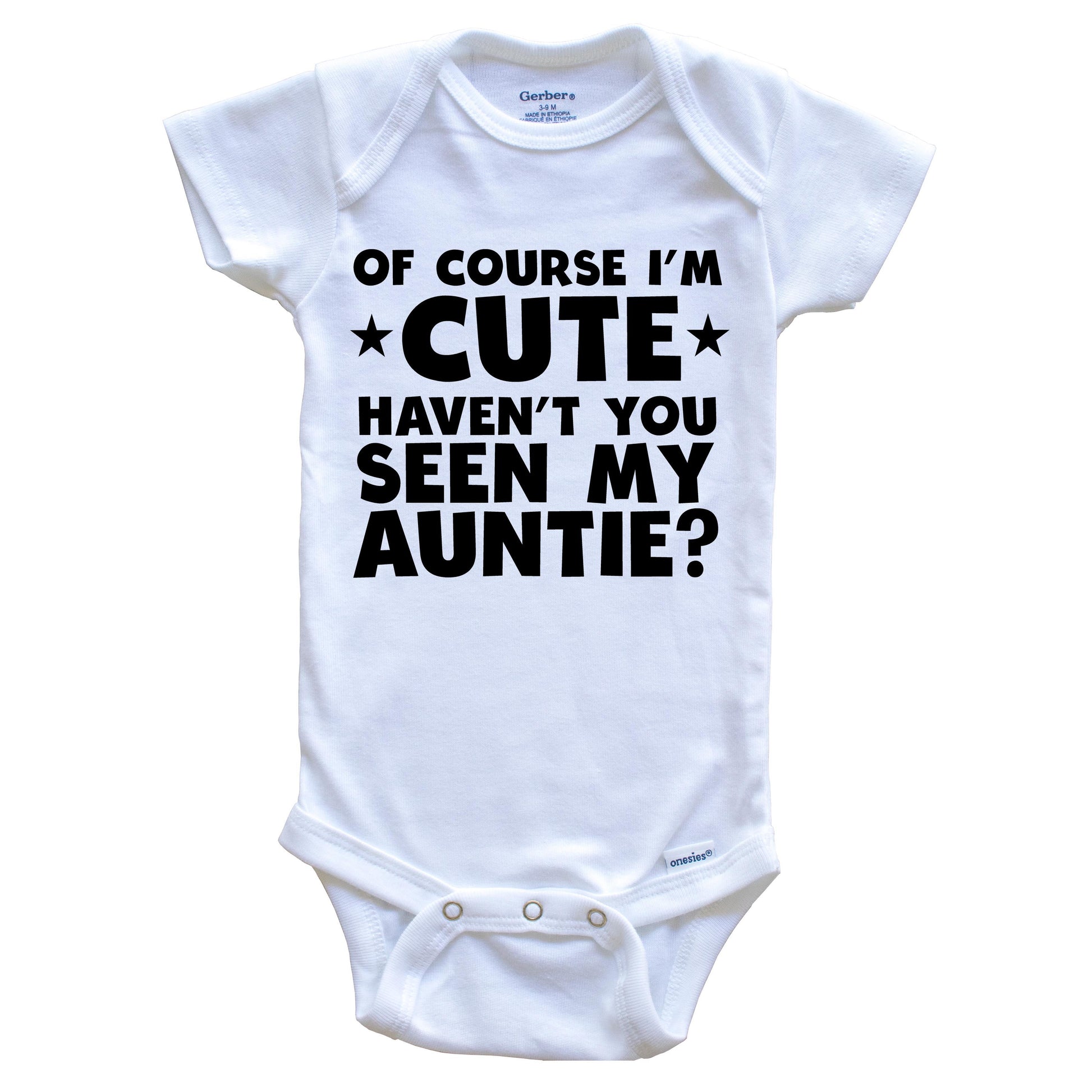 Of Course I'm Cute Haven't You Seen My Auntie Funny Baby Onesie
