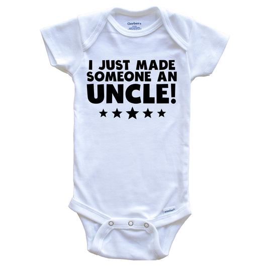 I Just Made Someone An Uncle Niece Nephew Baby Onesie
