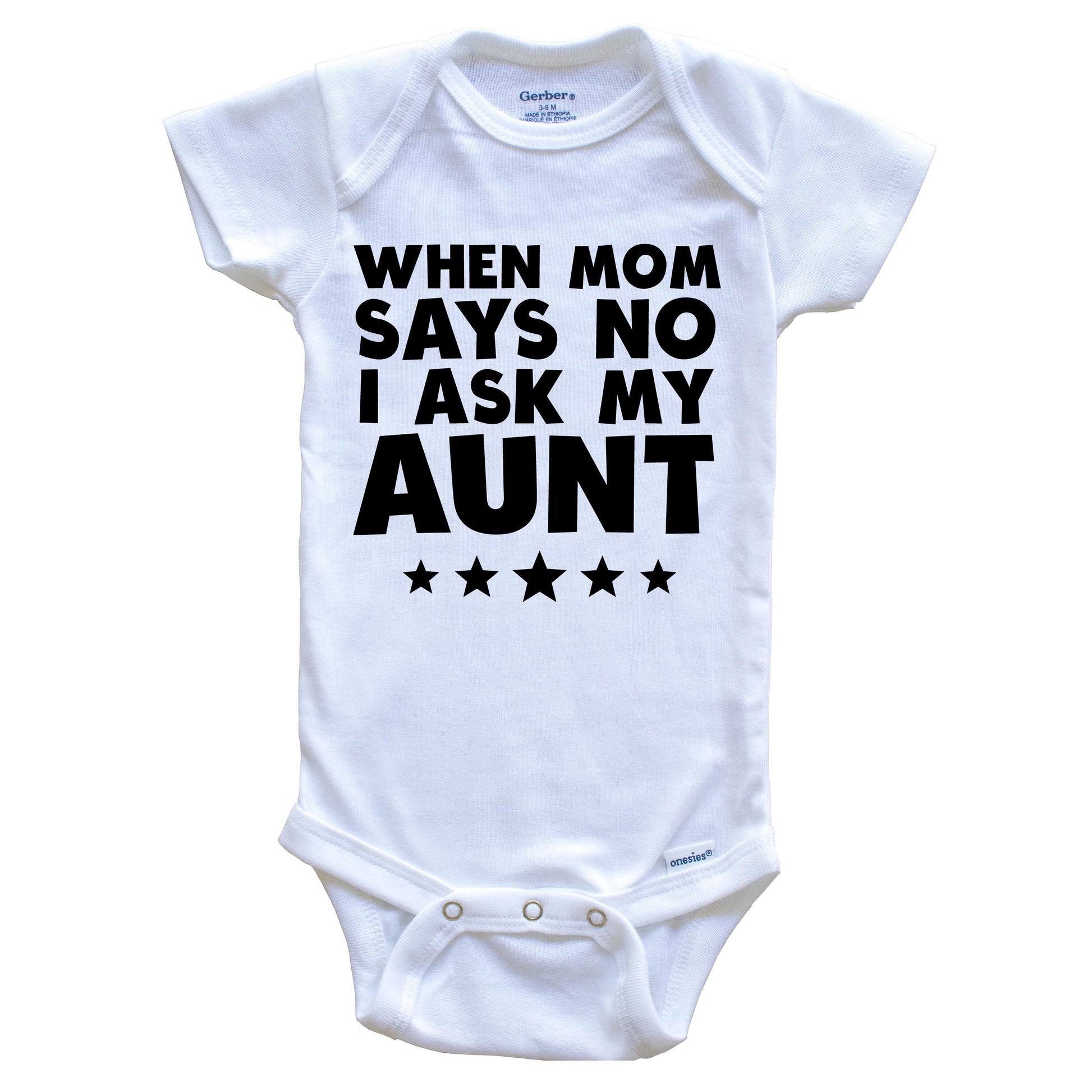 When Mom Says No I Ask My Aunt Funny Baby Onesie