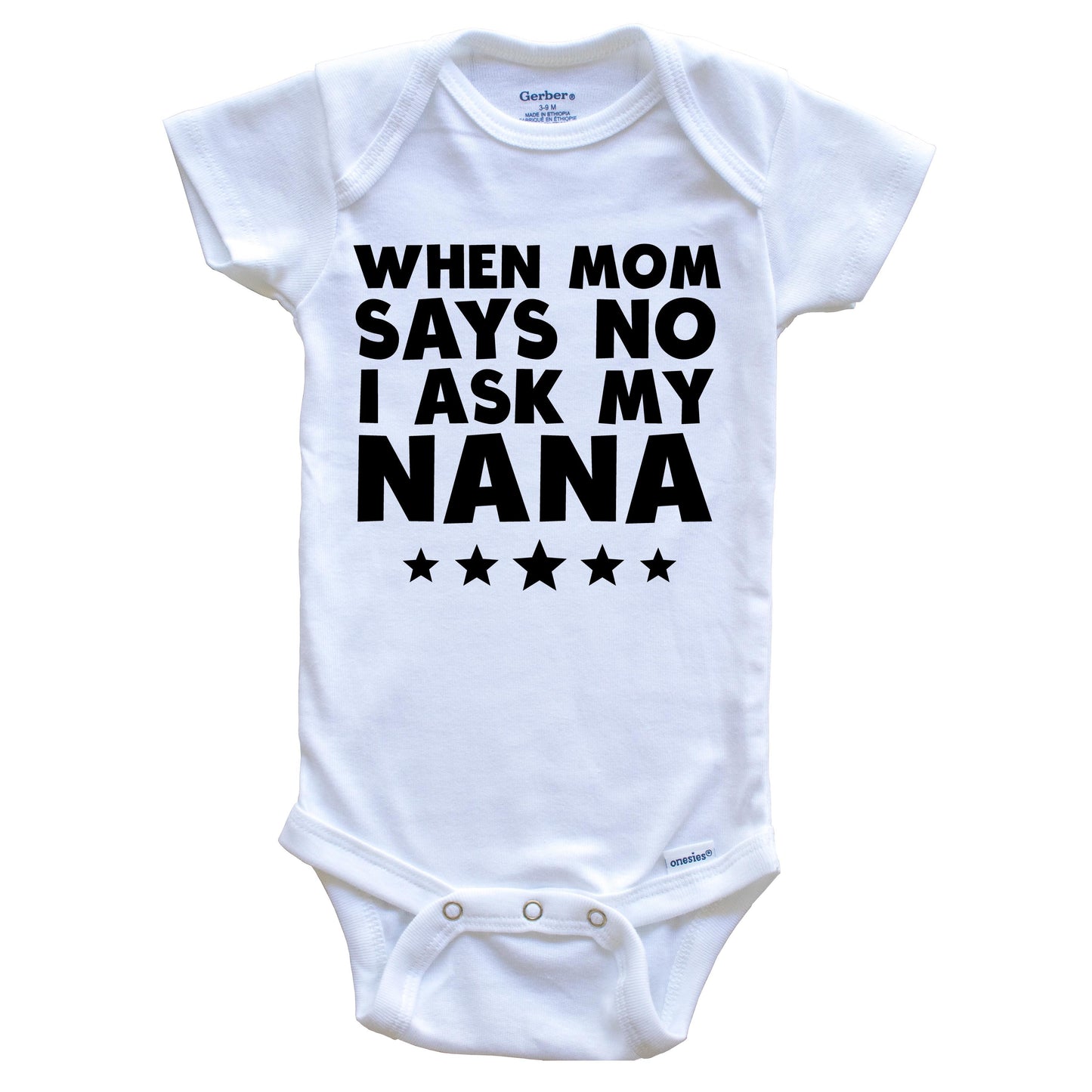 When Mom Says No I Ask My Nana Funny Baby Onesie