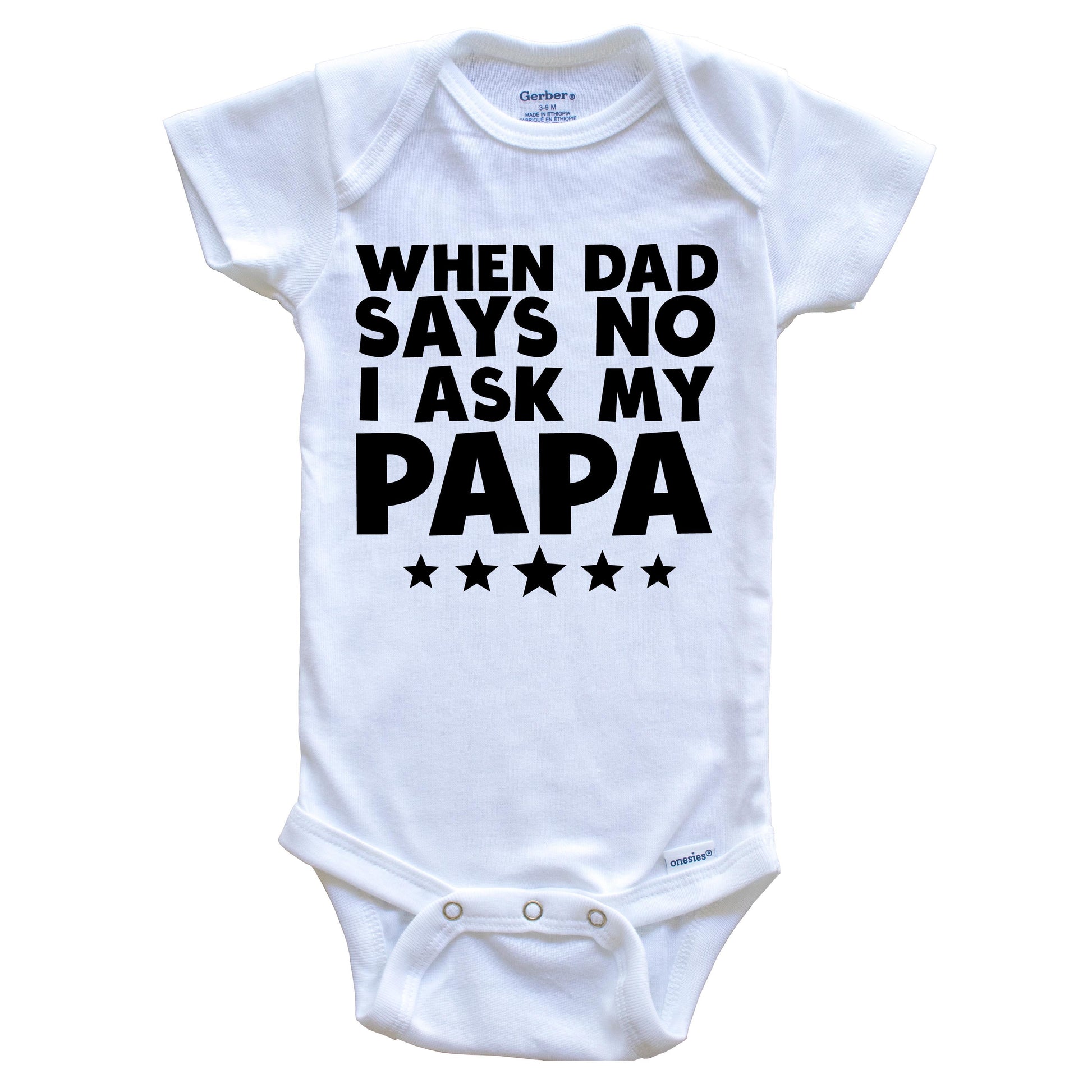 When Dad Says No I Ask My Papa Funny Baby Onesie