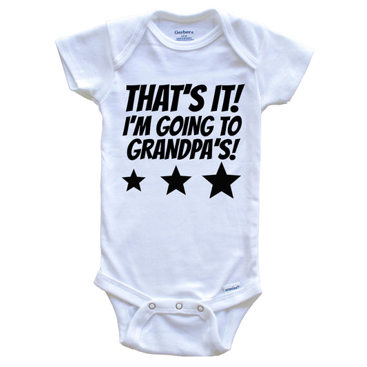 That's It I'm Going To Grandpa's Funny Grandchild Baby Onesie