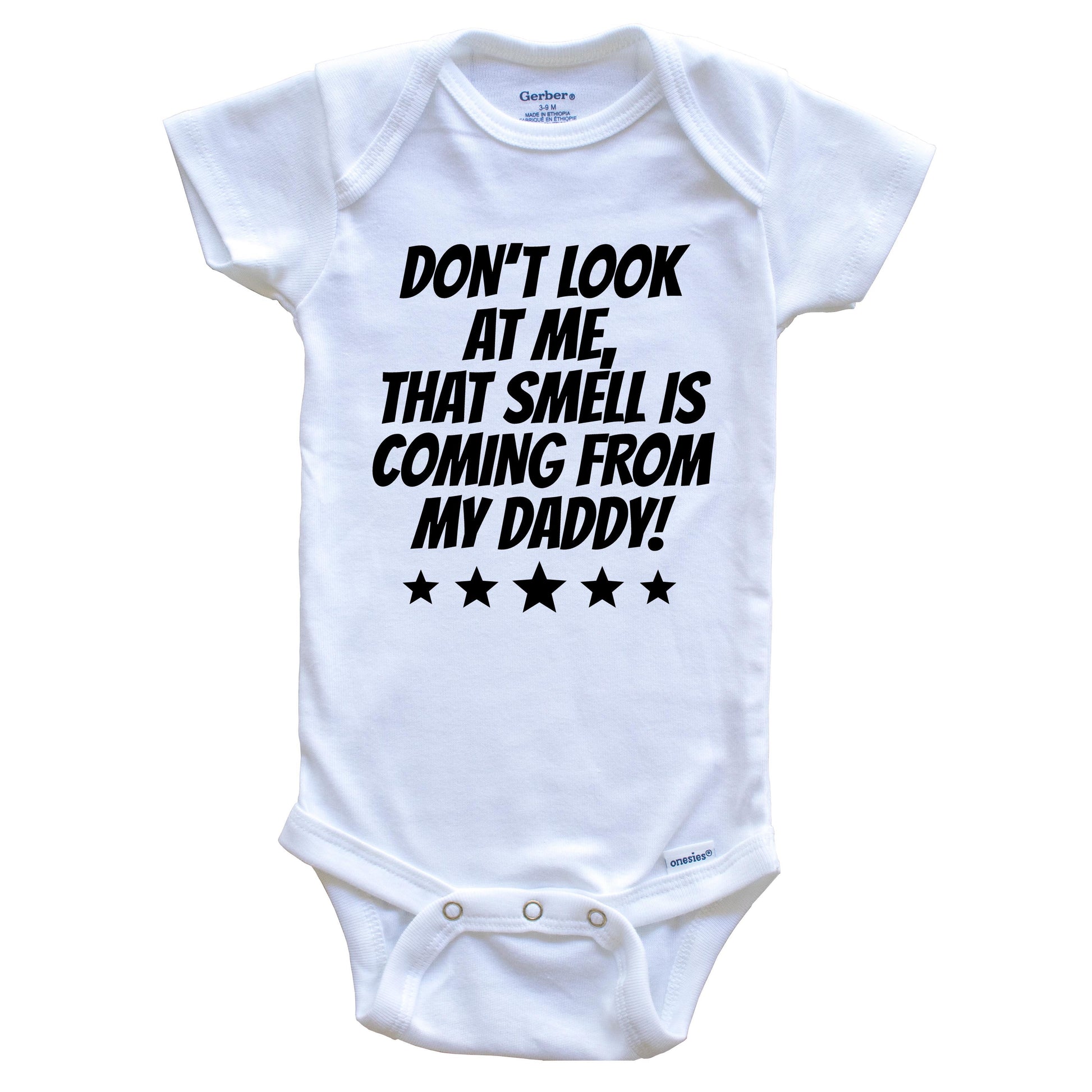 Don't Look At Me That Smell Is Coming From My Daddy Funny Baby Onesie