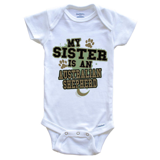My Sister Is An Australian Shepherd Funny Dog Baby Onesie