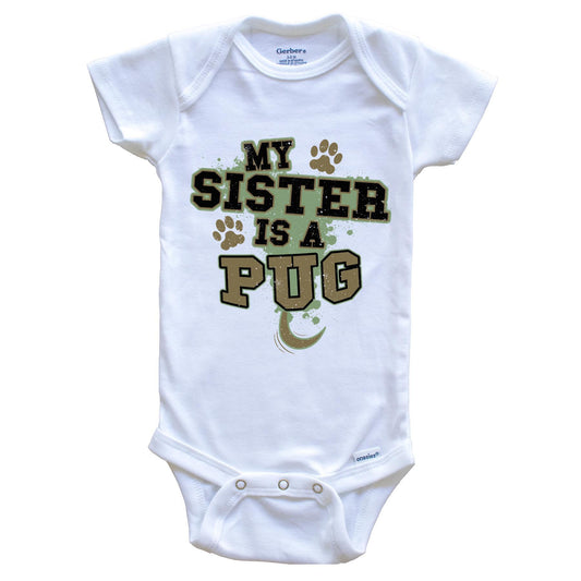 My Sister Is A Pug Funny Dog Baby Onesie