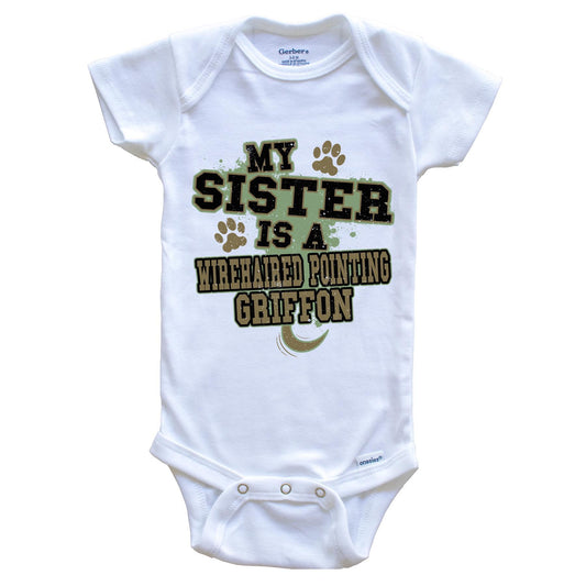 My Sister Is A Wirehaired Pointing Griffon Funny Dog Baby Onesie