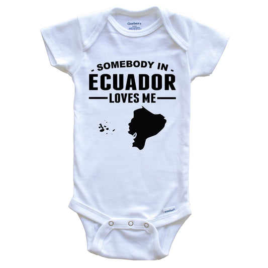 Somebody In Ecuador Loves Me Baby Onesie