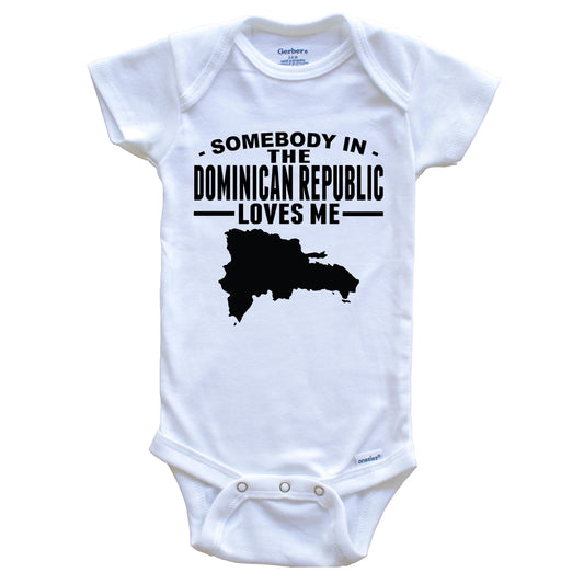 Somebody In The Dominican Republic Loves Me Baby Onesie