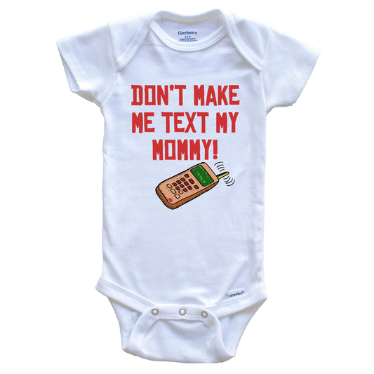 Don't Make Me Text My Mommy Funny Baby Onesie
