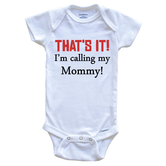That's It! I'm Calling My Mommy! Funny Baby Onesie