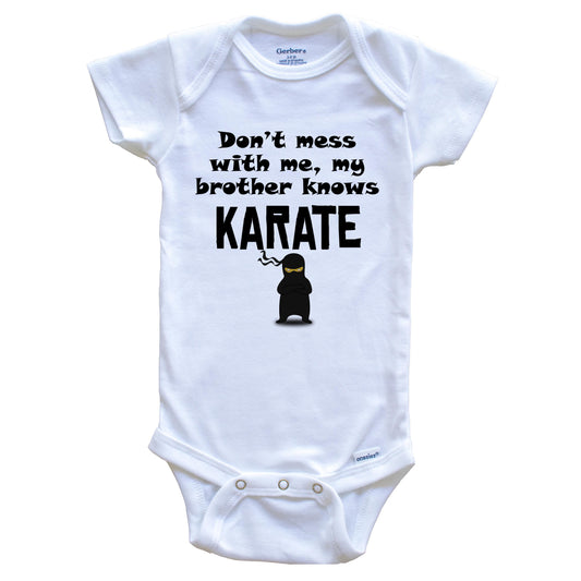 Don't Mess With Me My Brother Knows Karate Funny Baby Onesie