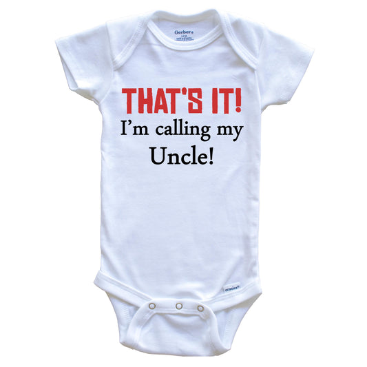 That's It! I'm Calling My Uncle! Funny Niece Nephew Baby Onesie