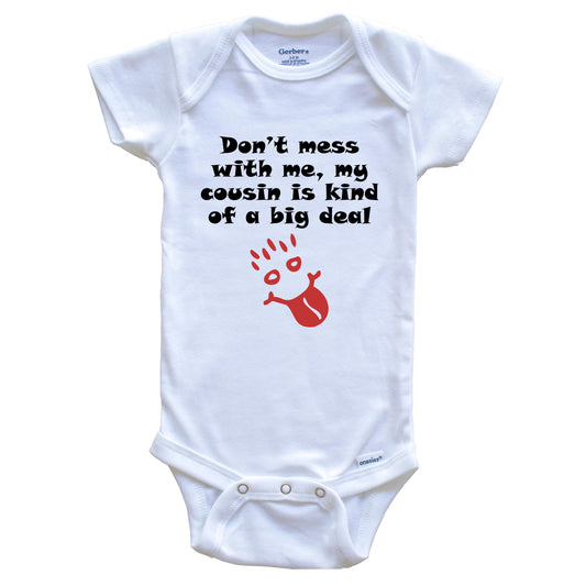 Don't Mess With Me My Cousin Is Kind Of A Big Deal Funny Baby Onesie