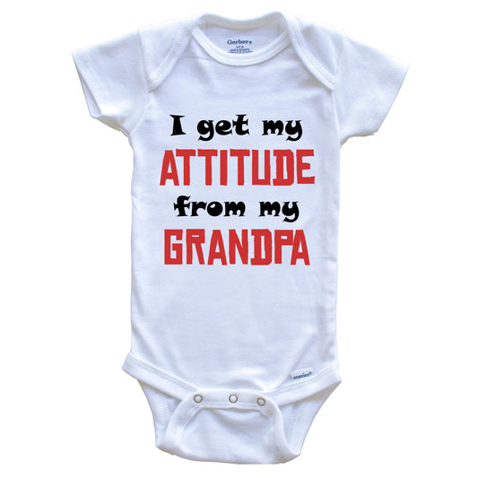 I Get My Attitude From My Grandpa Funny Grandchild Baby Onesie