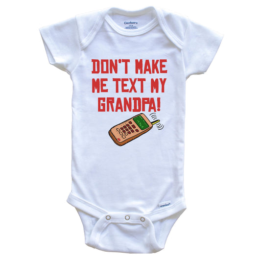 Don't Make Me Text My Grandpa Funny Grandchild Baby Onesie