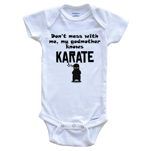 Don't Mess With Me My Godmother Knows Karate Funny Godchild Baby Onesie