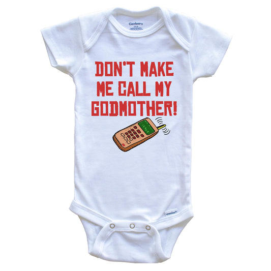 Don't Make Me Call My Godmother Funny Godchild Baby Onesie