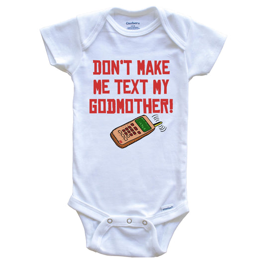 Don't Make Me Text My Godmother Funny Godchild Baby Onesie