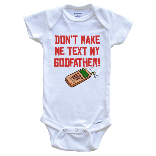 Don't Make Me Text My Godfather Funny Godchild Baby Onesie