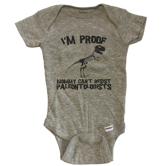 I'm Proof Mommy Can't Resist Paleontologists Funny Paleontology Baby Onesie