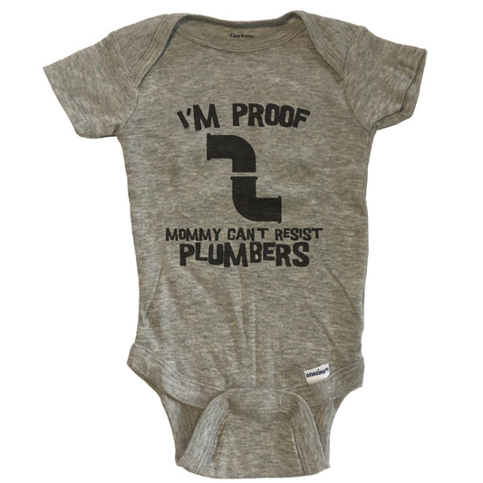 I'm Proof Mommy Can't Resist Plumbers Funny Plumber Baby Onesie