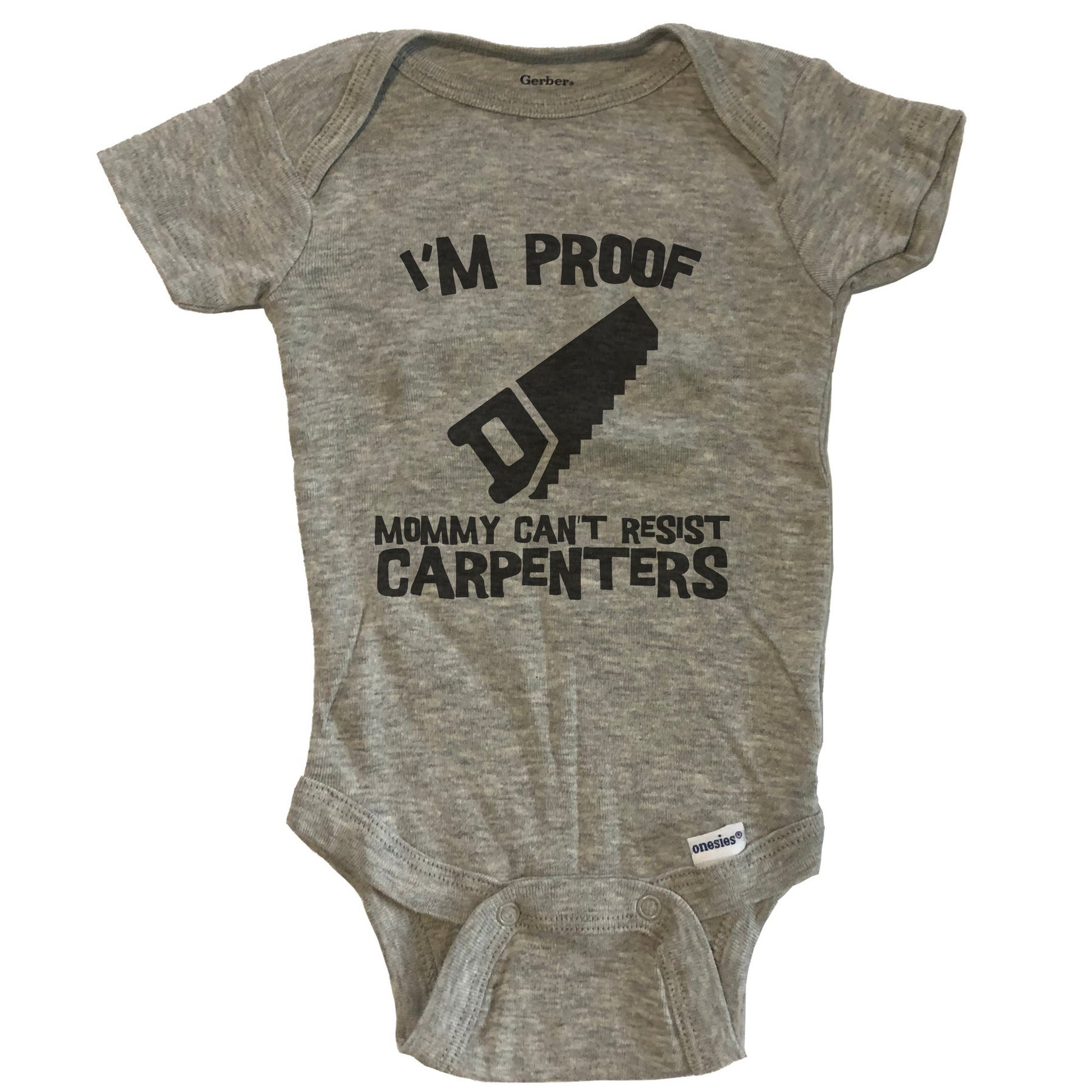 I'm Proof Mommy Can't Resist Carpenters Funny Carpentry Baby Onesie