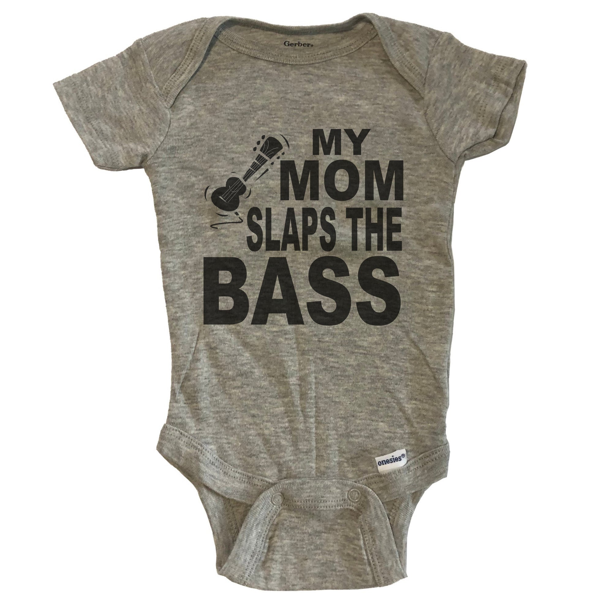 My Mom Slaps The Bass Funny Music Baby Onesie - Grey