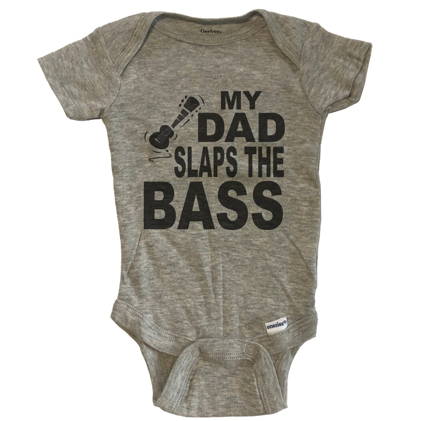 My Dad Slaps The Bass Funny Music Baby Onesie - Grey