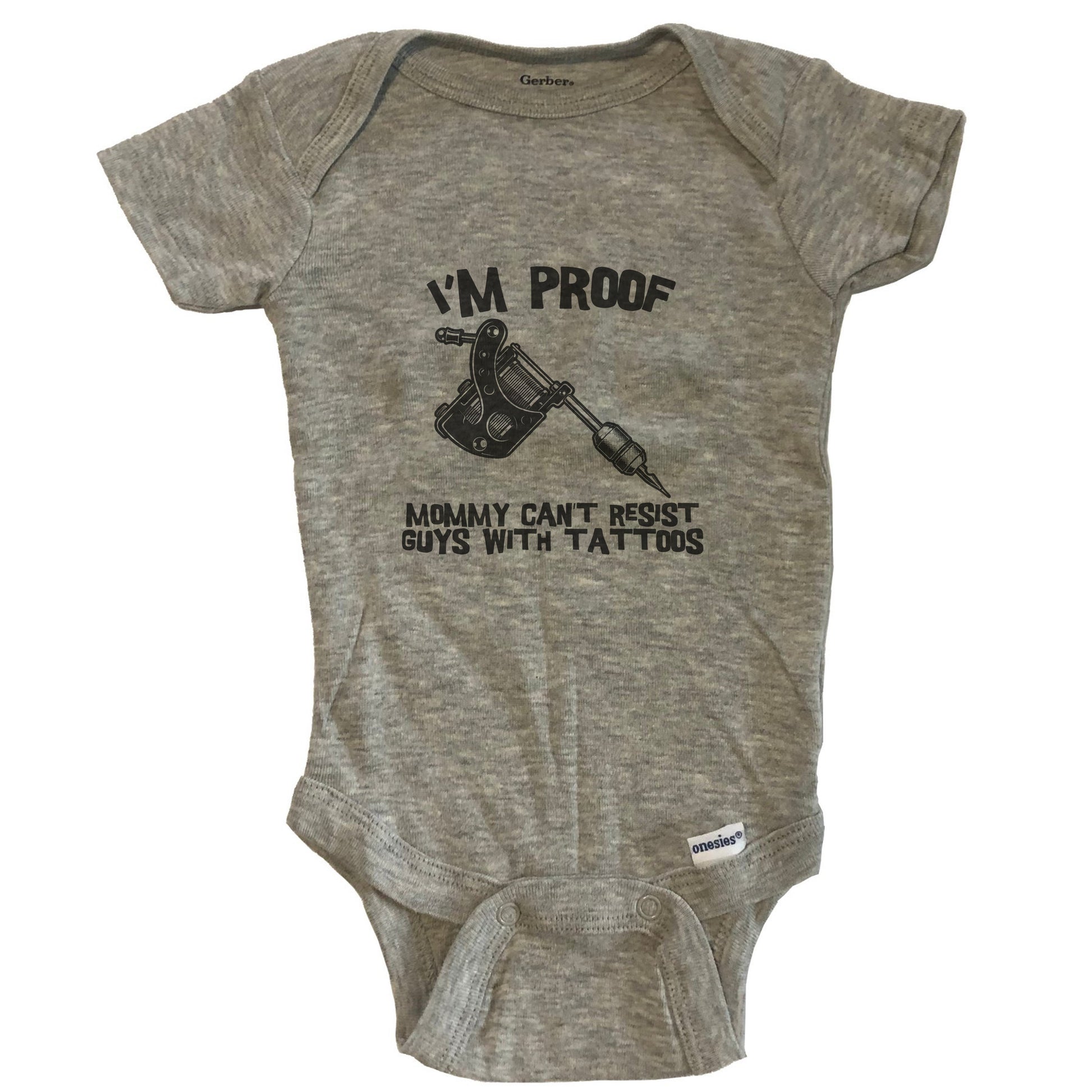 I'm Proof Mommy Can't Resist Guys With Tattoos Funny Tattoo Gun Baby Onesie