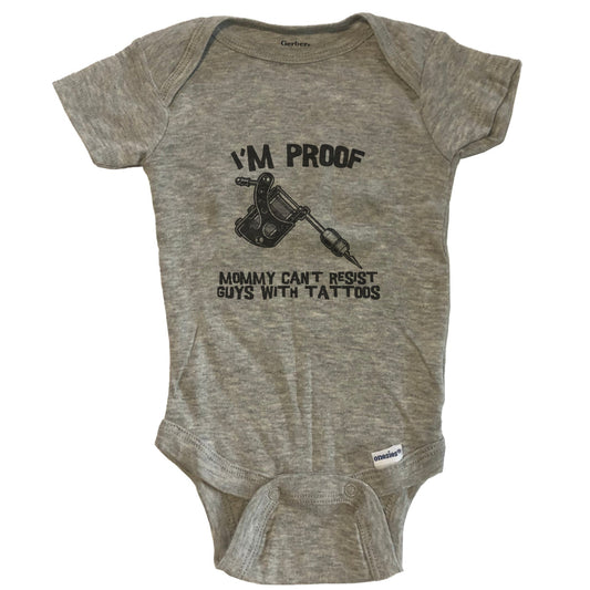 I'm Proof Mommy Can't Resist Guys With Tattoos Funny Tattoo Gun Baby Onesie