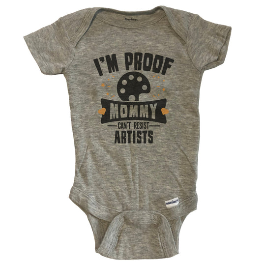 Funny Art Onesie - I'm Proof Mommy Can't Resist Artists Baby Bodysuit